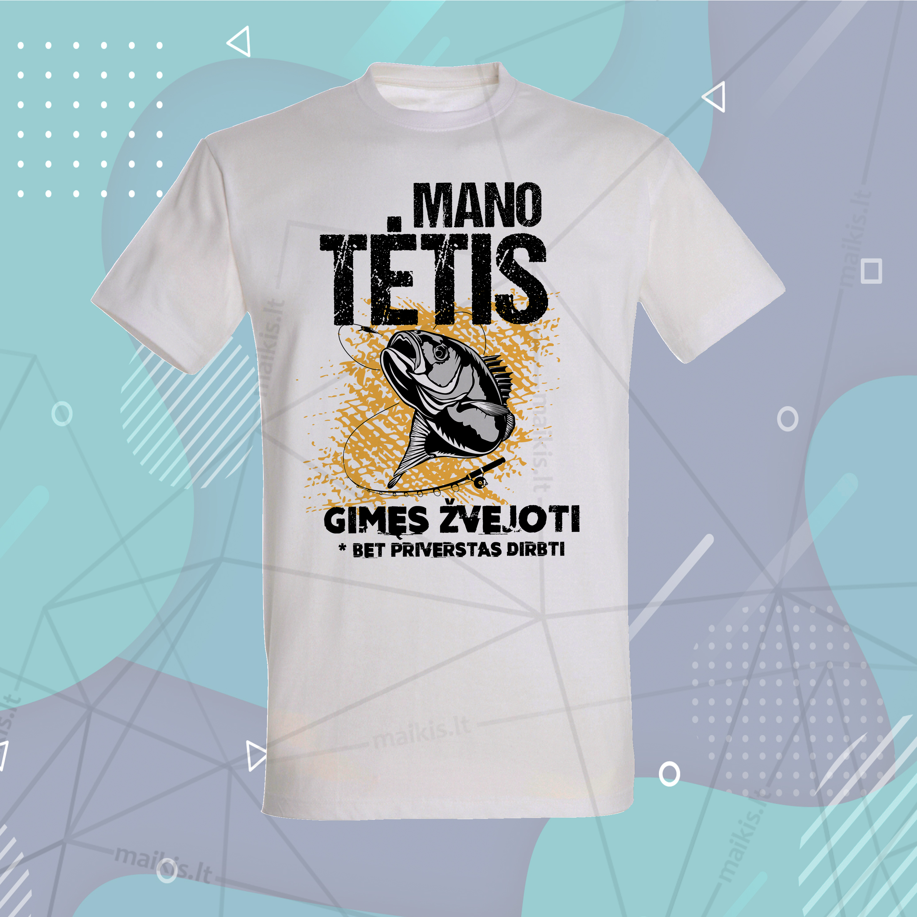 Marškinėliai Mano tėtis gimęs žvejoti, bet priverstas dirbti